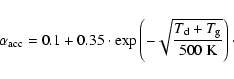 \begin{displaymath}\alpha_{\rm acc} = 0.1+0.35\cdot\exp
\left(-\sqrt{\frac{T_{\rm d}+T_{\rm g}}{500~{\rm K}}}\right) \cdot
\end{displaymath}