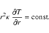 \begin{displaymath}r^2\kappa~\frac{{\rm\partial} T}{{\rm\partial} r} = {\rm const} .
\end{displaymath}