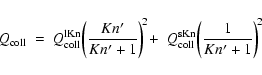 \begin{displaymath}Q_{\rm coll} ~=~ Q_{\rm coll}^{\rm lKn}
\!\left(\frac{Kn'}{...
...Q_{\rm coll}^{\rm sKn}
\!\left(\frac{1}{Kn'+1}\right)^{\!2}
\end{displaymath}
