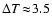 $\Delta
T\!\approx\!3.5$