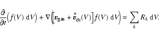 \begin{displaymath}\frac{{\rm\partial} }{{\rm\partial} t}\big(f(V)~{\rm d}V\big)...
...rc}}(V)\big]f(V)~{\rm d}V\!\Big) = \sum\limits_k R_k~{\rm d}V.
\end{displaymath}