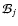 ${\cal B}_j$