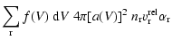 $\displaystyle \sum\limits_{\rm r} f(V)~{\rm d}V~4\pi[a(V)]^2~
n_{\rm r} v^{\rm rel}_{\rm r} \alpha_{\rm r}$