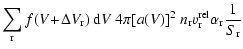 $\displaystyle \sum\limits_{\rm r} f(V\!+\!\Delta V_{\rm r})~{\rm d}V~4\pi [a(V)]^2~
n_{\rm r} v^{\rm rel}_{\rm r} \alpha_{\rm r} \frac{1}{S_{\rm r}}$