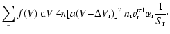 $\displaystyle \sum\limits_{\rm r} f(V)~{\rm d}V~
4\pi\!\left[a(V\!-\!\Delta V_{...
...\right]^2
n_{\rm r} v^{\rm rel}_{\rm r} \alpha_{\rm r} \frac{1}{S_{\rm r}}\cdot$