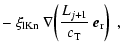 $\displaystyle -~\xi_{\rm lKn}~\nabla\!
\left(\frac{L_{j+1}}{c_{\rm T}}~\vec{e}_{\rm r}\right) \ ,$