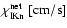 $\chi_{\rm lKn}^{\rm
net}~\rm [cm/s]$