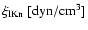 $\xi_{\rm lKn}~\rm
[{\rm d}yn/cm^3]$