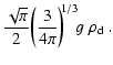 $\displaystyle \frac{\sqrt{\pi}}{2}
\bigg(\frac{3}{4\pi}\bigg)^{\!\!1/3}\!g~\rho_{\rm d}\ .$