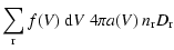 $\displaystyle \sum\limits_{\rm r} f(V)~{\rm d}V~4\pi a(V)~
n_{\rm r} D_{\rm r}$