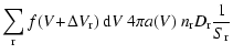 $\displaystyle \sum\limits_{\rm r} f(V\!+\!\Delta V_{\rm r})~{\rm d}V~4\pi a(V)~
n_{\rm r} D_{\rm r} \frac{1}{S_{\rm r}}$