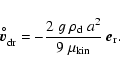\begin{displaymath}\vec{v}_{\rm dr}^{\hspace{-0.6ex}^{\circ}}= -\frac{2~g~\rho_{\rm d}~a^2}{9~\mu_{\rm kin}} ~\vec{e}_{\rm r}.
\end{displaymath}
