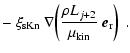 $\displaystyle -~\xi_{\rm sKn}~\nabla\!
\left(\frac{\rho L_{j+2}}{\mu_{\rm kin}}~\vec{e}_{\rm r}\right) \ .$