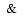 ${\rm\hspace*{0.7ex}\&\hspace*{0.7ex}}$