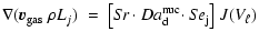 $\displaystyle \nabla ({\vec v}_{\rm gas}~\rho L_j)\;=\;
\big[{S\!r}\cdot{Da^{\rm nuc}_{\rm d}\!\cdot S\!e_{\rm j}}\big]~J({V_{\ell}})$