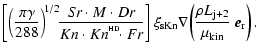 $\displaystyle \left[\left(\frac{\pi\gamma}{288}\right)^{\!1/2}\!\!
\frac{S\!r\c...
...} \nabla\!\left(\frac{\rho L_{\rm j+2}}
{\mu_{\rm kin}}~\vec{e}_{\rm r}\right).$