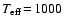 $T_{\rm eff}\!=\!1000~$