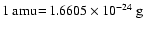 $\rm 1~amu\!=\!1.6605\times10^{-24}~g$