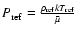 $P_{\rm ref} = \frac{\rho_{\rm ref}kT_{\rm ref}}
{\bar{\mu}}$