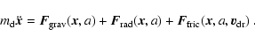 \begin{displaymath}m_{\rm d}\ddot{\vec{x}} = \vec{F}_{\rm grav}(\vec{x},a) + \ve...
...vec{x},a) + \vec{F}_{\rm fric}(\vec{x},a,\vec{v}_{\rm dr}) \ .
\end{displaymath}