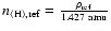$n_{\langle {\rm H} \rangle, {\rm ref}}
=\frac{\rho_{\rm ref}}{1.427~{\rm amu}}$