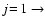$j\!=\!1\to$