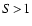$S\!>\!1$