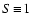 $S\!\equiv\!1$