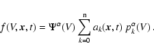 \begin{displaymath}f(V,\vec{x},t) = \Psi^\alpha(V) \sum_{k=0}^{\rm n}
a_k(\vec{x},t)~p_k^\alpha(V) \ .
\end{displaymath}