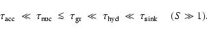 \begin{displaymath}\tau_{\rm acc} ~\ll~ \tau_{\rm nuc} ~\la~ \tau_{\rm gr} ~\ll~
\tau_{\rm hyd} ~\ll~ \tau_{\rm sink} \quad\ (S \gg 1) .
\end{displaymath}