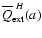 $\overline{Q}^{~H}_{\rm ext}(a)$