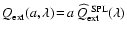 $Q_{\rm
ext}(a,\lambda)\!=\!a~\widehat{Q}^{\rm ~SPL}_{\rm ext}(\lambda)$