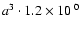 $a^3 \cdot {1.2\times10^{~0}}$