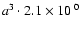 $a^3 \cdot {2.1\times10^{~0}}$