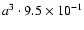 $a^3 \cdot {9.5\times10^{-1}}$