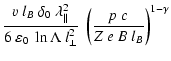 $\displaystyle \frac{v~l_B~\delta_0~\lambda_\Vert^2}{6~\varepsilon_{\rm0}~\ln\Lambda~l_\perp^2} ~ \left( \frac{p~c}{Z~e~B~l_B}
\right)^{1-\gamma }$