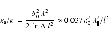 \begin{displaymath}%
\kappa_{\rm a}/\kappa_\Vert = \frac{\delta_0^2~\lambda_\Ver...
..._\perp^2} \approx
0.037~ \delta_0^2~\lambda_\Vert^2/l_\perp^2
\end{displaymath}