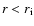 $r<r_{\rm i}$