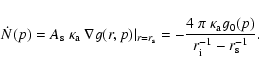 \begin{displaymath}%
\dot{N}(p) = A_{\rm s}~\kappa_{\rm a}~\nabla g(r,p)\vert _{...
...4~\pi~ \kappa_{\rm a} g_0(p)}{r_{\rm i}^{-1} -r_{\rm s}^{-1}}.
\end{displaymath}