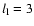 $l_{\rm l} = 3$