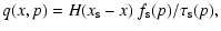 $\displaystyle q(x,p) = H(x_{\rm s}-x) ~ f_{\rm s}(p)/\tau_{\rm s}(p),$