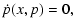 $\displaystyle \dot{p}(x,p) = 0,$