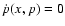 $\dot{p}(x,p) = 0$