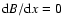 ${\rm d}B/{\rm d}x = 0$