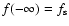 $f(-\infty) = f_{\rm s}$