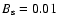 $B_{\rm s} = 0.01$