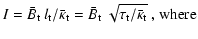 $\displaystyle I = \bar{B}_{\rm t}~l_{\rm t} /\bar{\kappa}_{\rm t} =
\bar{B}_{\rm t} ~\sqrt{\tau_{\rm t} /\bar{\kappa}_{\rm t}}
~\mbox{, where}$