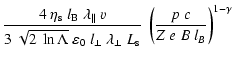 $\displaystyle \frac{4 ~ \eta_{\rm s}~l_{\rm B}~\lambda_\Vert~ v}{3 ~
\sqrt{2 ~ ...
...perp~\lambda_\perp~
L_{\rm s}}~
\left(\frac{p~c}{Z~e~B~l_B} \right)^{1-\gamma }$