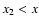 $x_{\rm 2}<x$