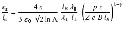 $\displaystyle \frac{\kappa_{\rm s}}{l_{\rm s}} =
\frac{4~v}{3~\varepsilon_0~\sq...
...da_\Vert}{\lambda_\perp~l_\perp}~
\left(\frac{p~c}{Z~e~B~l_B}\right)^{1-\gamma}$